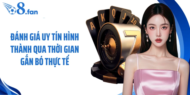 Đánh giá uy tín hình thành qua thời gian gắn bó thực tế