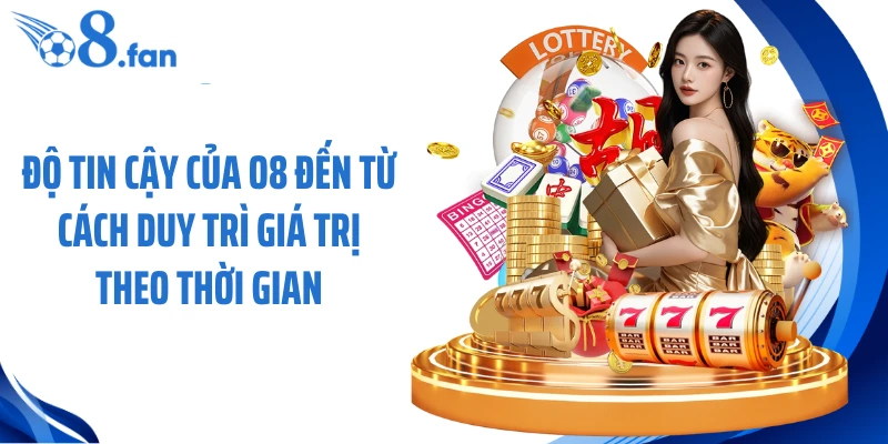 Độ tin cậy của O8 đến từ cách duy trì giá trị theo thời gian