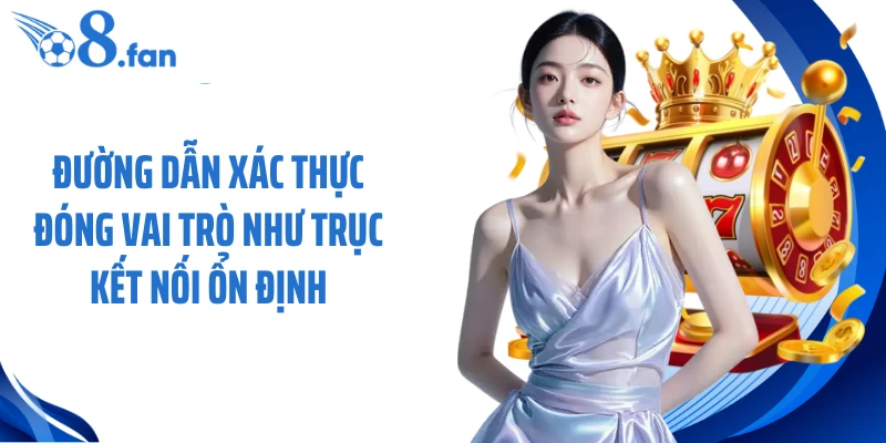 Đường dẫn xác thực đóng vai trò như trục kết nối ổn định