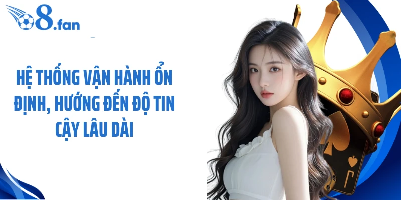 Hệ thống vận hành ổn định, hướng đến độ tin cậy lâu dài