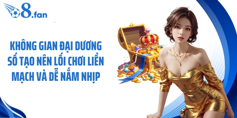 Không gian đại dương số tạo nên lối chơi liền mạch và dễ nắm nhịp