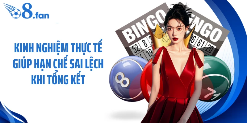 Kinh nghiệm thực tế giúp hạn chế sai lệch khi tổng kết