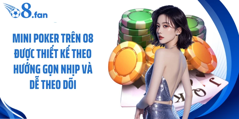 Mini poker trên O8 được thiết kế theo hướng gọn nhịp và dễ theo dõi