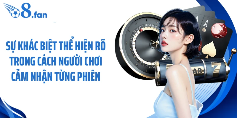 Sự khác biệt thể hiện rõ trong cách người chơi cảm nhận từng phiên